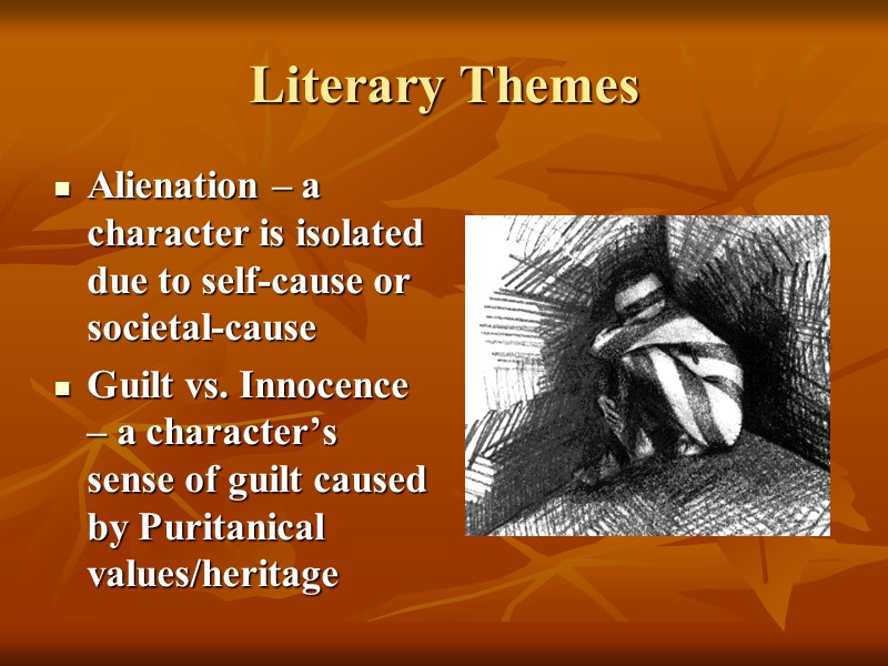 Literary Themes Alienation – a character is isolated due to self-cause or societal-cause Guilt